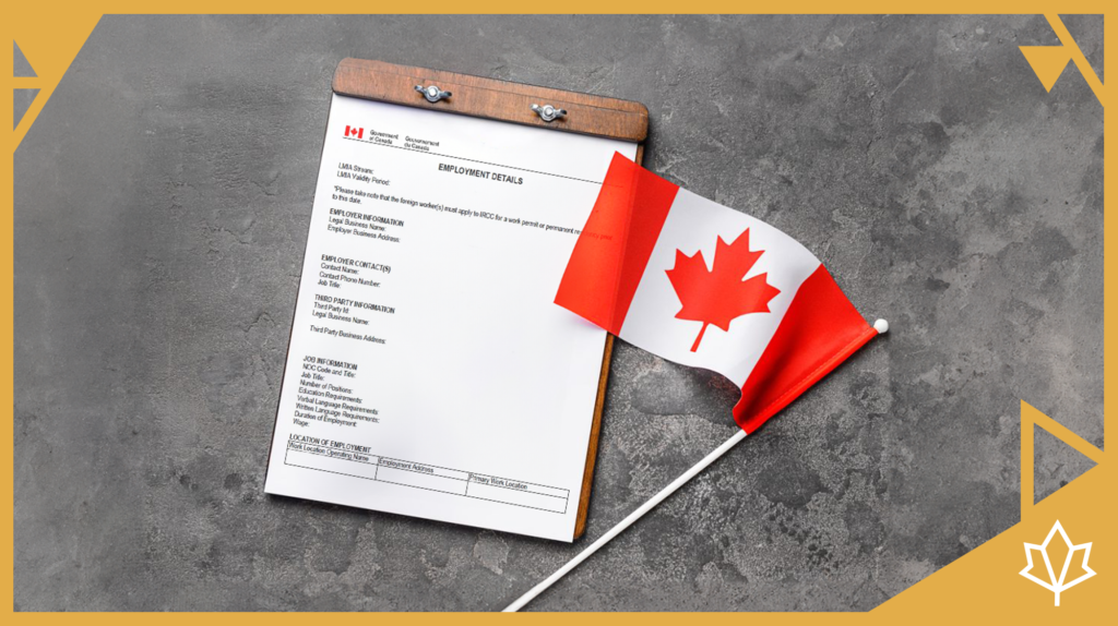 Includes a copy of an Labour Market Impact Assessment (LMIA), the first step for Canadian employers hiring foreign workers. The document is next to a Canadian flag.